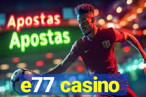 e77 casino